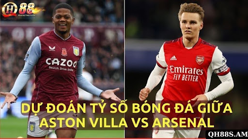 Dự đoán tỷ số bóng đá giữa Aston Villa vs Arsenal