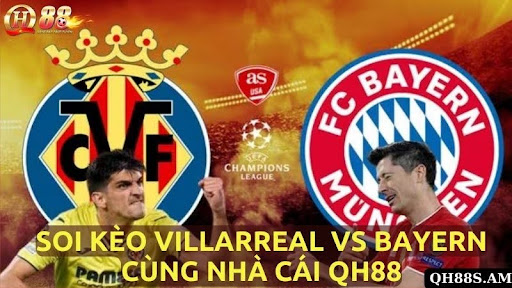 Soi kèo Villarreal vs Bayern cùng nhà cái QH88