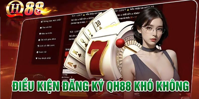 Dieu-kien-dang-ky-QH88-kho-khong